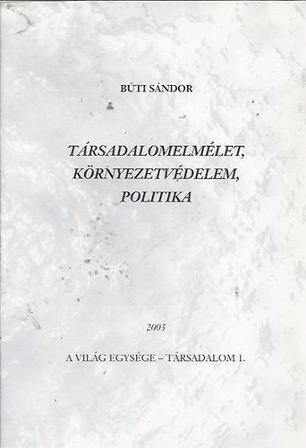 Bti Sndor - Trsadalomelmlet, krnyezetvdelem, politika