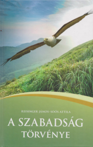 So�s Attila Reisinger J�nos - A szabads�g t�rv�nye