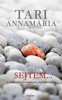 Tari Annamria - Sejtem... - A daganatos betegsgek pszicholgija