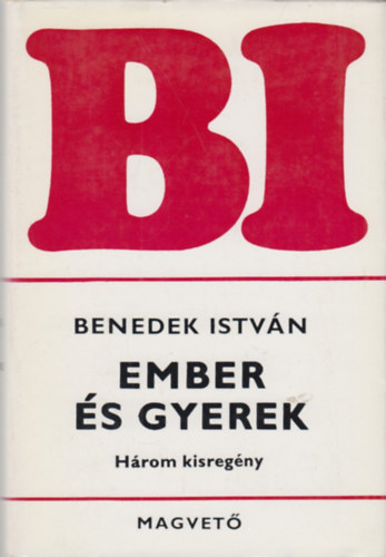 Benedek Istv�n - Ember �s gyerek (H�rom kisreg�ny)