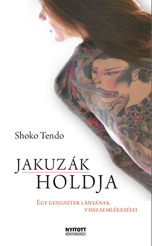 Shoko Tendo - Jakuzk holdja - Egy gengszter lnynak visszaemlkezsei