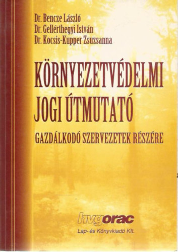 Gell�rthegyi Istv�n; Bencze L�szl� - K�rnyezetv�delmi jogi �tmutat�