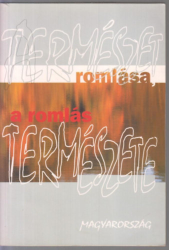 Gad� Gy�rgy P�l  (szerk.) - A term�szet roml�sa, a roml�s term�szete