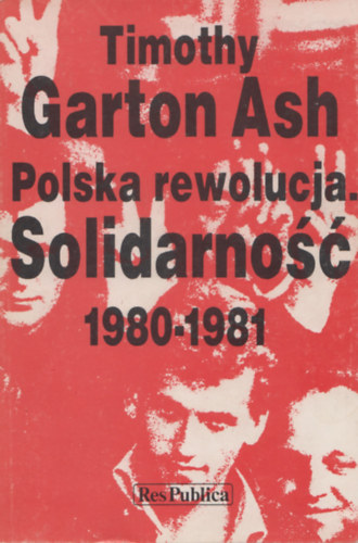 Timothy Garton Ash - Polska rewolucja. Solidarno 1980-1981