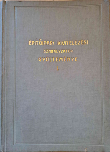 �p�t�ipari kivitelez�si szab�lyzatok gy�jtem�nye I.