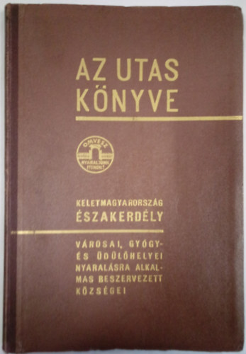 Kaffka Kroly (szerk.) - Az utas knyve - 1940 III: Kiads kiegszt rsz: Kelet-Magyarorszg, szak-Erdly