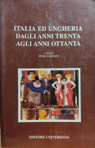S�rk�zy P�ter - Italia ed Ungheria dagli anni trenta agli anni ottanta (Editore Universitas)