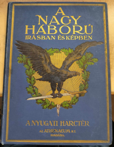 Pilch Jen; Lndor Tivadar  (szerk.) - A nagy hbor rsban s kpben - A nyugati harctr I.