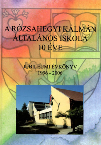 Farkas Zoltnn, Komczi Attiln, Ladnyi Gborn Almsi Gergelyn - A Rzsahegyi Klmn ltalnos Iskola 10 ve - Jubileumi vknyv  1996-2006