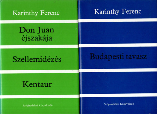Karinthy Ferenc - 3 db Kartinthy Ferenc  regny ( egytt ) 1. Budapesti tavasz, 2. Don Juan jszakja- Szellemidzs- Kentaur , 3. Lenykeresked