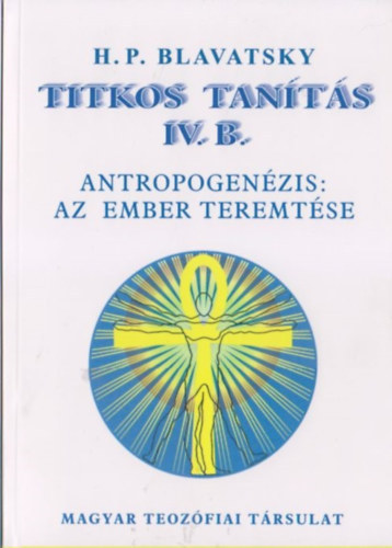 H. P. Blavatsky - Titkos tants IV. B. (Antropogenzis: az ember teremtse)