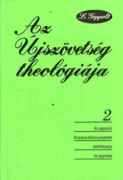 Leonhard Goppelt - Az újszövetség theológiája 2. - Az apostoli Krisztus-bizonyságtétel sokfélesége és egysége