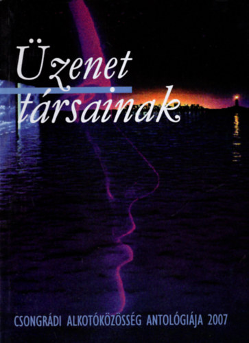 G�g J�nos - �zenet t�rsainak 2007- Csongr�di Alkot�k�z�ss�g antol�gi�ja 2007