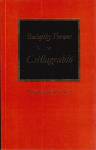 Balajthy Ferenc - Csillagrabl� - Sz�ztizenegy szonett