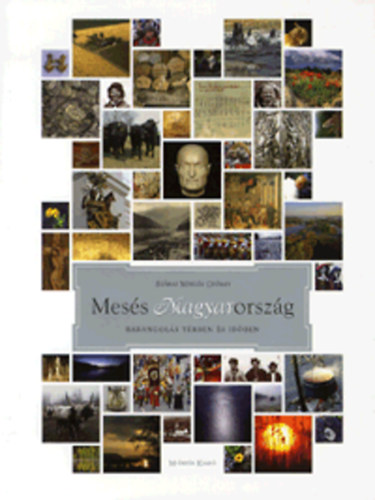 Sz�raz Mikl�s Gy�rgy - Mes�s Magyarorsz�g - Barangol�s t�rben �s id�ben
