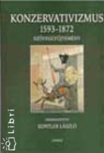 Kontler Lszl  (szerk.) - Konzervativizmus 1593-1872