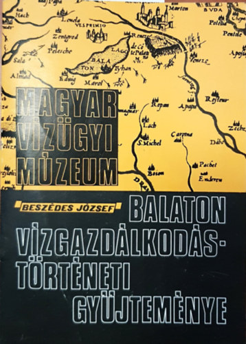 Besz�des J�zsef - Balaton v�zgazd�lkod�st�rt�neti gy�jtem�nye