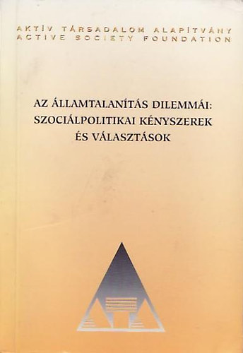 Landau Edit  (szerk.) - Az �llamtalan�t�s dilemm�i: szoci�lpolitikai k�nyszerek �s...