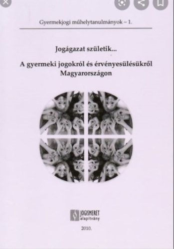 Dr. Br Endre - Joggazat szletik... A gyermeki jogokrl s rvnyeslskrl Magyarorszgon - Gyermekjogi mhelytanulmnyok 1. (Jogismeret Alaptvny)