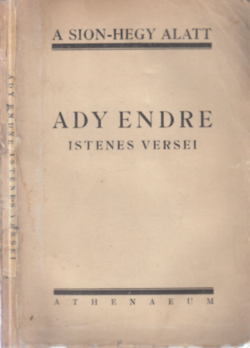 Szab� L�rinc  (szerk.) - A Sion-hegy alatt- Ady Endre istenes versei (I. kiad�s)