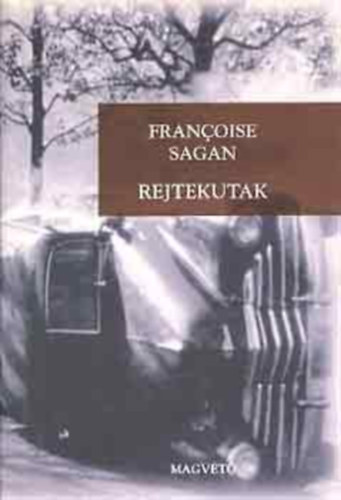 Szerző Francoise Sagan Fordító Bognár Róbert Bognár Zsuzsa - Rejtekutak