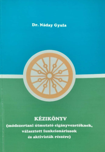 Dr. N�day Gyula - K�zik�nyv (M�dszertani �tmutat� cig�nyvezet�knek, v�lasztott funkcion�riusok �s aktivist�k r�sz�re)