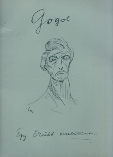 Nyikolaj Vasziljevics Gogol - Egy rlt emlkiratai-Boris Lszl illusztrlta (Hasonms kiads)