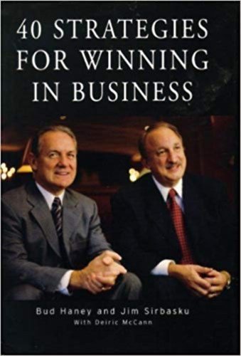 Jim Sirbasku, Deiric McCann Bud Haney - 40 Strategies for Winning in Business
