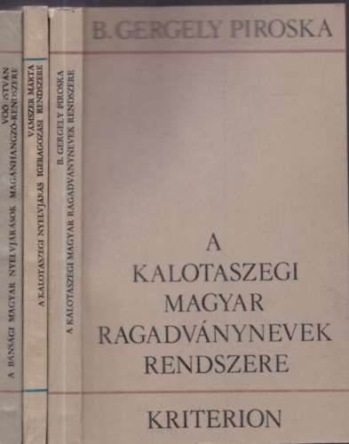 V�mszer M�rta, V�� Istv�n B. Gergely Piroska - A kalotaszegi magyar ragadv�nynevek rendszere + A kalotaszegi nyelvj�r�s igeragoz�si rendszere + A b�ns�gi magyar nyelvj�r�sok mag�nhangz� rendszere