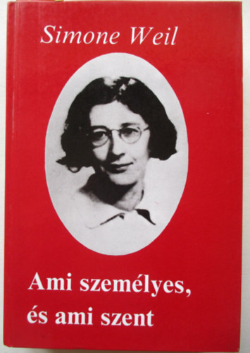 Simone Weil - Ami szemlyes, s ami szent