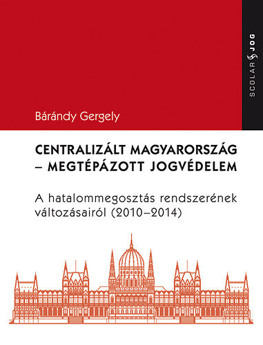 Brndy Gergely - Centralizlt Magyarorszg - Megtpzott jogvdelem