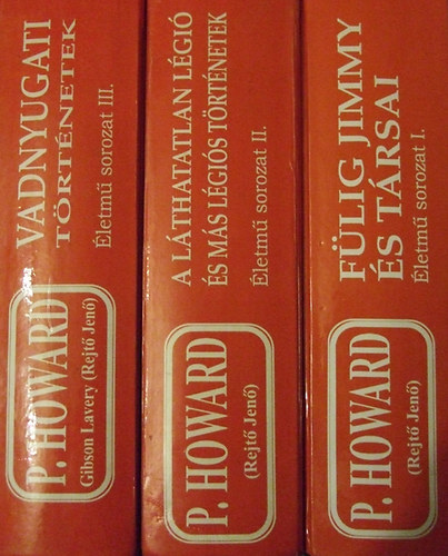 P. Howard ( Rejtő Jenő ) - P. Howard (Rejtő Jenő) Életmű sorozat I-III. (Fülig Jimmy és társai-A láthatatlan légió és más légiós történetek-Vadnyugati történetek)