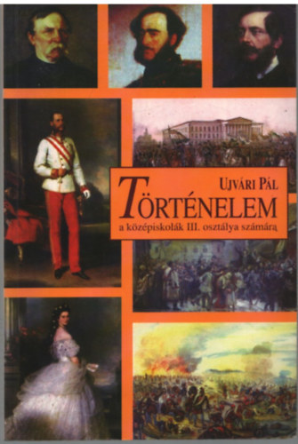 Ujvri Pl - Trtnelem a kzpiskolk III. osztlya szmra