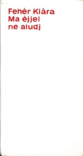 Feh�r Kl�ra - Ma �jjel ne aludj