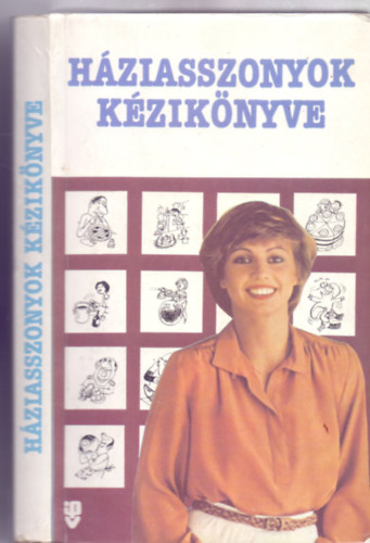 Szab Bla  (szerk.) - Hziasszonyok kziknyve - A berendezkedstl a vendgvrsig (Fldes Vilmos rajzaival)