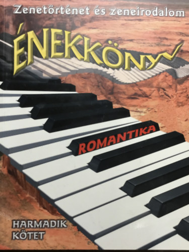 Harmath gnes  (Szerk.) - nekknyv - Romantika (Zenetrtnet s zeneirodalom - Harmadik ktet)