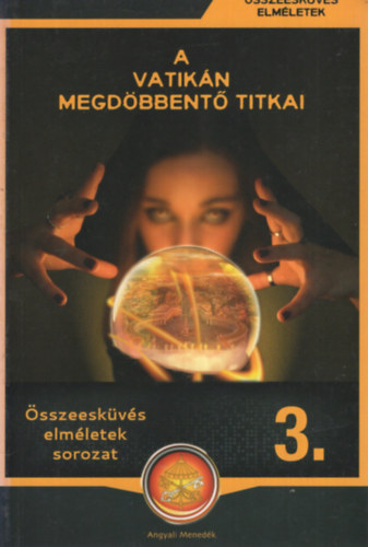 Miskolci Lszl  (sszell.) - A Vatikn megdbbent titkai (sszeeskvs elmletek 3.)