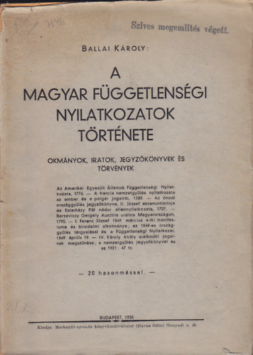 Ballai Károly - A magyar függetlenségi nyilatkozatok története - okmányok, iratok, jegyzőkönyvek és törvények