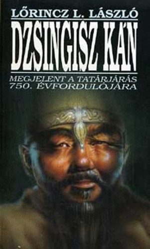 Lőrincz L. László - Dzsingisz Kán (A tatárjárás 750. évfordulójára)