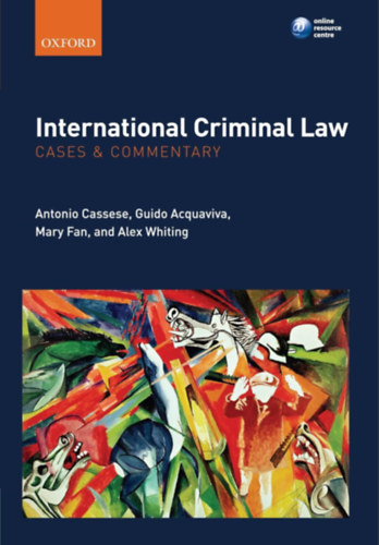 Guido Acquaviva, Mary Fan, Alex Whiting Antonio Cassese - International Criminal Law: Cases and Commentary