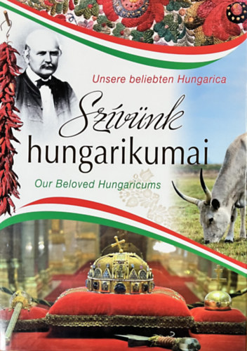 Balogh Zsolt; Kerékgyártó Éva; Tárnoki Judit; Técsi Zoltán - Szívünk hungarikumai (magyar-angol-német)