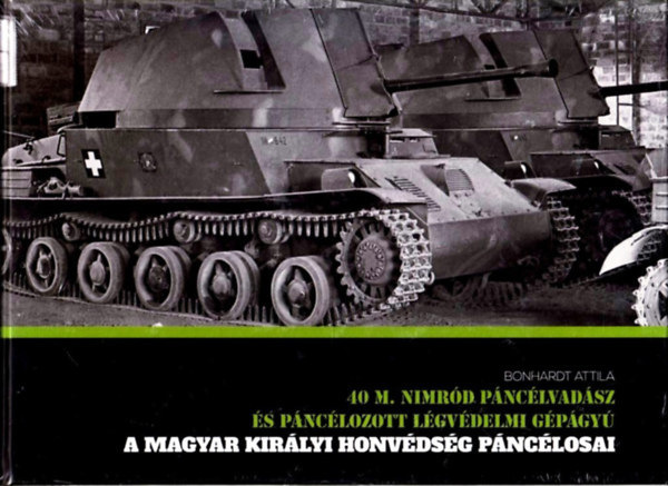 Bonhardt Attila - A magyar kirlyi honvdsg pnclosai - 40 M. Nimrd pnclvadsz s pnclozott lgvdelmi gpgy