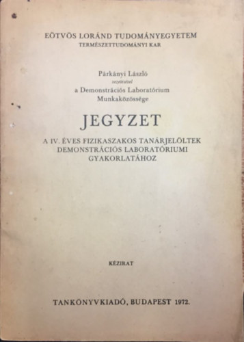 Prknyi Lszl - Jegyzet a IV. ves fizikaszakos tanrjelltek demonstrcis laboratriumi gyakorlathoz (Kzirat)