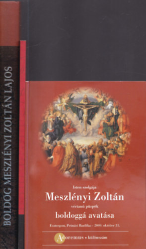 Beke Margit Magyar Erzs�bet - 3 db. Meszl�nyi Zolt�nnal kapcsolatos k�tet: Isten szolg�ja Meszl�nyi Zolt�n v�rtan� p�sp�k boldogg� avat�sa + Ki volt Meszl�nyi Zolt�n? + Boldog Meszl�nyi Zolt�n Lajos p�sp�k �lete �s hal�la