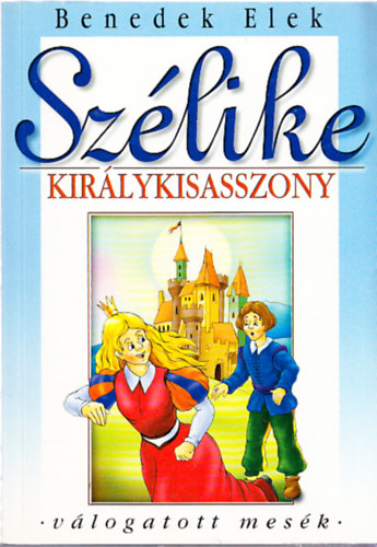 Benedek Elek - Szlike kirlykisasszony