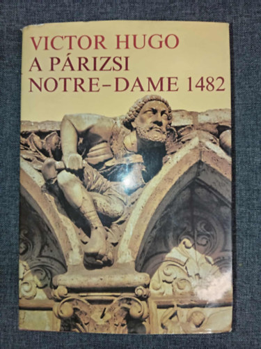 Victor Hugo - A párizsi Notre-Dame 1482 (saját képpel)
