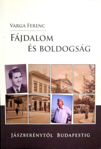 Varga Ferenc - Fjdalom s boldogsg (Jszbernytl Budapestig)