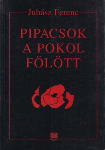 Juhász Ferenc - Pipacsok a pokol fölött (dedikált)