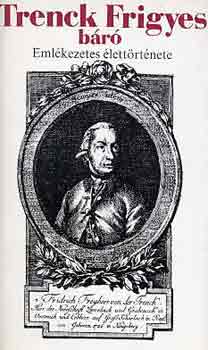 Zsigmond Gyula  (szerk.) - Trenck Frigyes b�r� eml�kezetes �lett�rt�nete