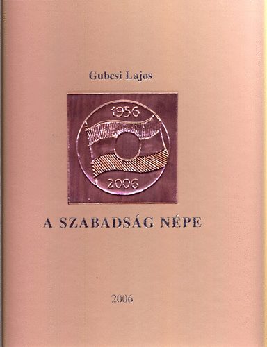 Gubcsi Lajos - A szabads�g n�pe (dedik�lt)